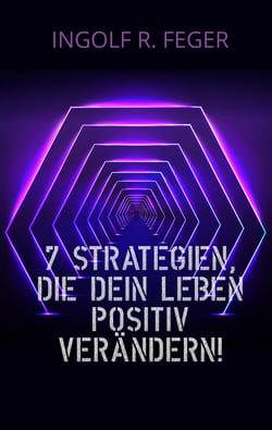 7 Strategien, die dein Leben positiv verändern!