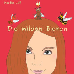 Die Wilden Bienen - Bebildertes Buch für Kinder im Alter von 5 - 12 Jahren