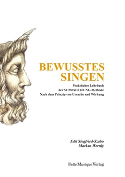 Bewusstes Singen - Praktisches Lehrbuch der SUPRALEITUNG Methode nach dem Prinzip von Ursache und Wirkung