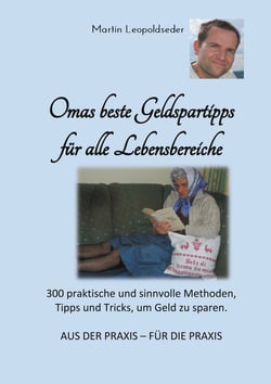 Omas beste Geldspartipps für alle Lebensbereiche - 300 praktische und sinnvolle Methoden, Tipps und Tricks, um Geld zu sparen