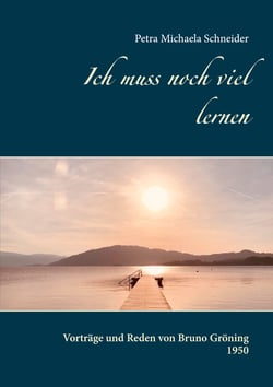 Ich muss noch viel lernen - Vorträge und Reden von Bruno Gröning 1950