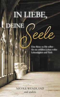 In Liebe, deine Seele - Eine Reise zu Dir selbst - für ein erfülltes Leben voller Lebendigkeit und Tiefe