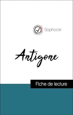 Analyse de l'œuvre : Antigone (résumé et fiche de lecture plébiscités par les enseignants sur fichedelecture.fr)