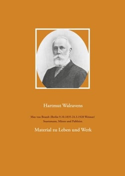 Max von Brandt (Berlin 9.10.1835-24.3.1920 Weimar) Staatsmann, Mäzen und Publizist. - Material zu Leben und Werk