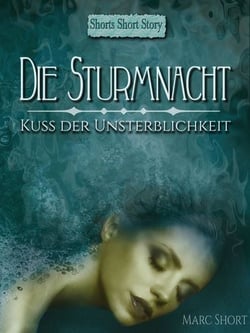 Die Sturmnacht - 1. Teil: Kuss der Unsterblichkeit