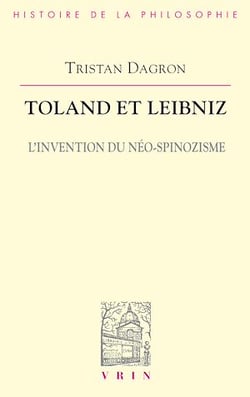 Toland et Leibniz - L'invention du néo-spinozisme