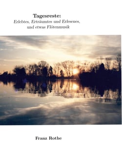 Tagesreste - Erlebtes, Erträumtes und Erlesenes, und etwas Flötenmusik