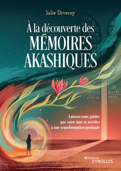 À la découverte des mémoires akashiques - Laissez-vous guider par votre âme et accédez à une transformation profonde
