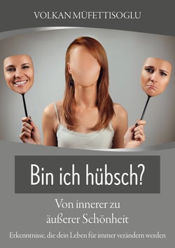 Bin ich hübsch? Von innerer zu äußerer Schönheit - Erkenntnisse, die dein Leben für immer verändern werden