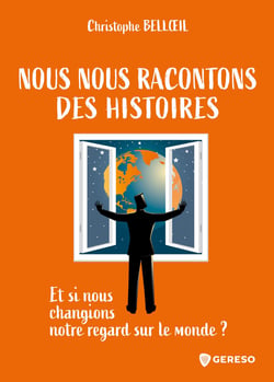 Nous nous racontons des histoires - Et si nous changions notre regard sur le monde ?