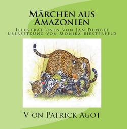 Märchen aus Amazonien Band 1  Patrick Agot - Illustrationen von Jan Dungel - Übersetzung: Monika Biesterfeld