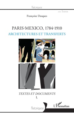 Paris-Mexico, 1784-1910 - Architectures et transferts - Textes et documents I