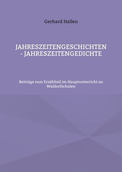 Jahreszeitengeschichten - Jahreszeitengedichte - Beiträge zum Erzählteil im Hauptunterricht an Waldorfschulen