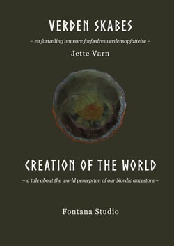 Verden skabes Creation of the world - En fortælling om vore forfædres verdensopfattelse. A tale about the world perceptiom of our Nordic ancestors