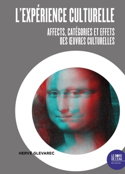 L'expérience culturelle - Affects, catégories et effets des œuvres culturelles