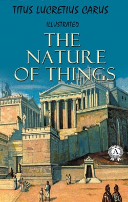 Titus Lucretius Carus - The Nature of Things (Illustrated)
