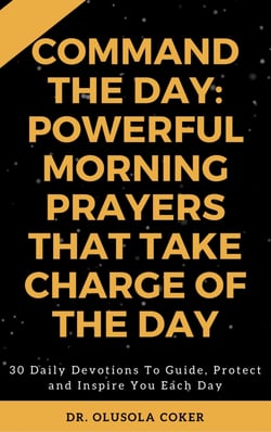 Command the Day: Powerful Morning Prayers that take Charge of the Day - 30 Daily Devotions to Guide, Protect and Inspire you Each Day.