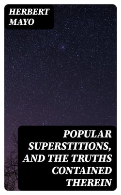Popular Superstitions, and the Truths Contained Therein - With an Account of Mesmerism
