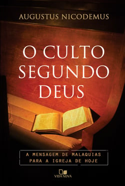 O culto segundo Deus - A mensagem de Malaquias para a igreja de hoje