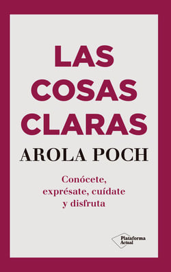 Las cosas claras - Conócete, exprésate, cuídate y disfruta