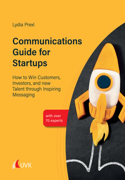 Communications Guide for Startups - How to Win Customers, Investors, and new Talent through Inspiring Messaging