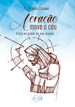 A oração move o céu - Creia no poder da sua oração