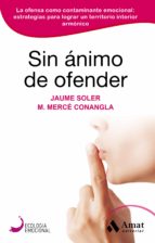 Sin ánimo de ofender - La ofensa como contaminante emocional: estrategias para lograr un territorio interior armónico