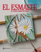 ARTES &amp; OFICIOS. EL ESMALTE AL FUEGO SOBRE METALES. Las principales técnicas del arte del esmalte al fuego sobre metal explicadas con rigor y claridad