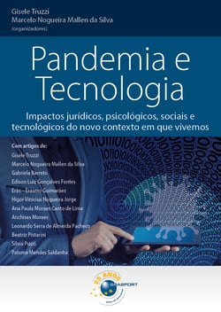 Pandemia e Tecnologia - Impactos jurídicos, psicológicos, sociais e tecnológicos do novo contexto em que vivemos