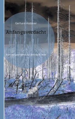 Anfangsverdacht - Krimi-Kurzgeschichten aus dem Bayerischen Wald