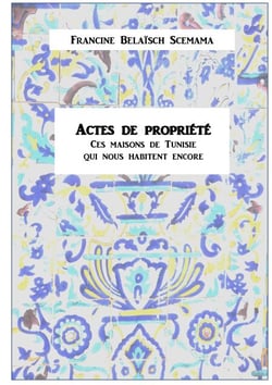 Actes de propriété - Ces maisons de Tunisie qui nous habitent encore