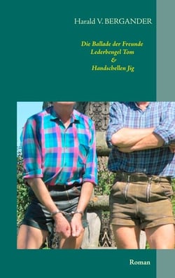 Die Ballade der Freunde Lederbengel Tom &amp; Handschellen Jig - Roman
