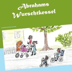 Abrahams Wurschtkessel - Geschichten für Klein und Groß