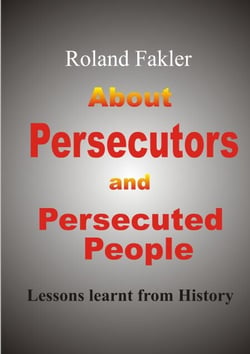 About Persecutors and Persecuted People - Lessons learnt from history