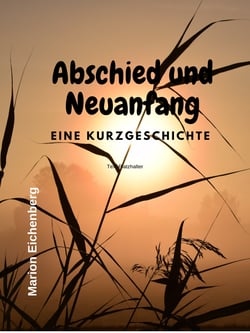 Abschied und Neuanfang - eine Kurzgeschichte