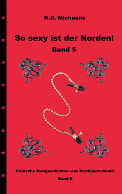 So sexy ist der Norden! Band 5 - Dritter Teil der erotischen Kurzgeschichten aus Norddeutschland
