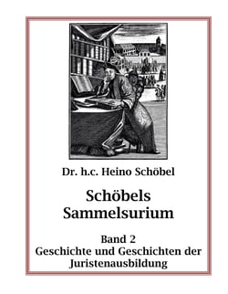 Schöbels Sammelsurium Band 2 - Geschichte und Geschichten der Juristenausbildung