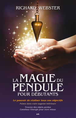 La magie du pendule pour débutants - Le pouvoir de réaliser tous vos objectifs