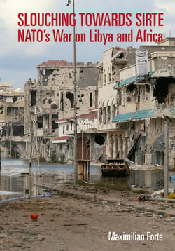 Slouching Towards Sirte - NATO's War on Libya and Africa