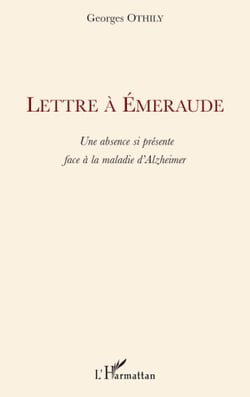 Lettre à Emeraude - Une absence si présente face à la maladie d'Alzheimer
