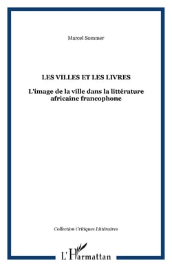 Les villes et les livres - L'image de la ville dans la littérature africaine francophone