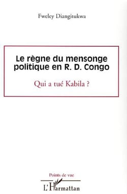 Le règne du mensonge politique en R.D. Congo - Qui a tué Kabila ?