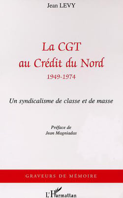 La CGT au Credit du Nord (1949-1974) - Un syndicalisme de masse