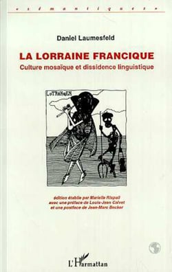 La Lorraine francique - Culture mosaïque et dissidence linguistique