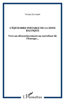 L'ÉQUILIBRE INSTABLE DE LA ZONE BALTIQUE - Vers un désenclavement au carrefour de l’Europe…