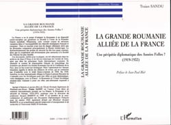 LA GRANDE ROUMANIE ALLIÉE DE LA FRANCE - Une péripétie diplomatique des Années Folles ? (1919-1933)