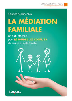 La médiation familiale - Un outil efficace pour résoudre les conflits du couple et de la famille