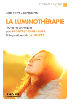 La luminothérapie - Toutes les techniques pour profiter des bienfaits thérapeutique de la lumière