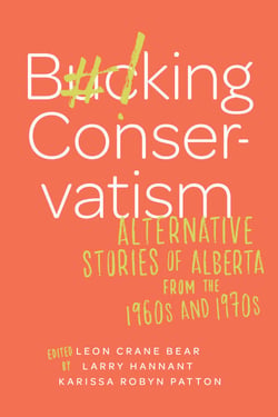 Bucking Conservatism - Alternative Stories of Alberta from the 1960s and 1970s