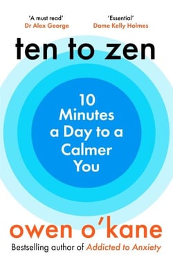 Ten to Zen - Ten minutes a day to a calmer, happier you – kick start a new routine